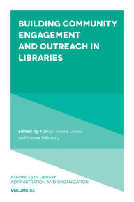 Title: Building Community Engagement and Outreach in Libraries, Author: Kathryn Moore Crowe