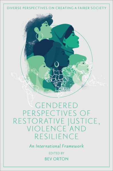 Gendered Perspectives of Restorative Justice, Violence and Resilience: An International Framework