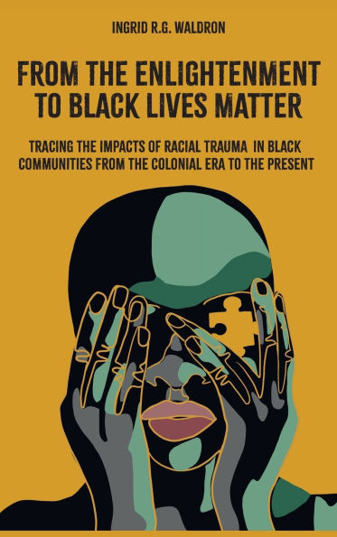 From the Enlightenment to Black Lives Matter: Tracing the Impacts of Racial Trauma in Black Communities from the Colonial Era to the Present