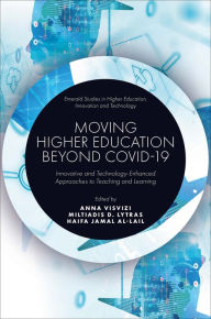 Title: Moving Higher Education Beyond Covid-19: Innovative and Technology-Enhanced Approaches to Teaching and Learning, Author: Anna Visvizi