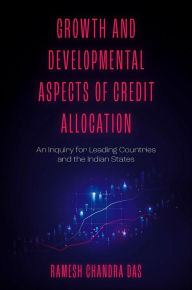 Title: Growth and Developmental Aspects of Credit Allocation: An Inquiry for Leading Countries and the Indian States, Author: Ramesh Chandra Das