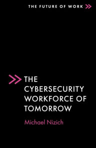 Download free epub book The Cybersecurity Workforce of Tomorrow (English Edition) MOBI CHM PDF by Michael Nizich 9781803829180