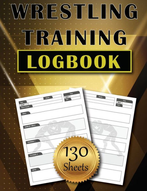 Wrestling Training LogBook: 130 Sheets to Track and Record Training ...