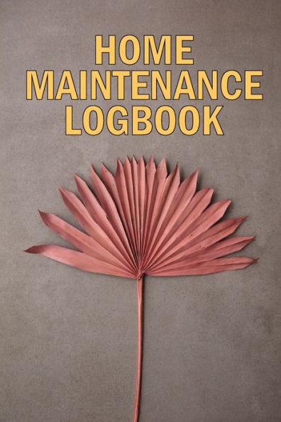 Home Maintenance LogBook: Amazing Gift Forr Homeowners Handyman Tracker To Keep Record of Maintenance for Date, Phone, Sketch Detail, System Appliance, Problem, Preparation