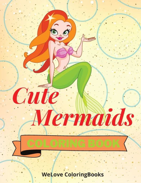 Cute Mermaids Coloring Book: Adorable Mermaids Coloring Pages for Kids