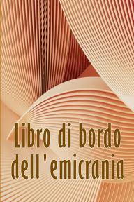 Title: Libro di bordo dell'emicrania: Libro professionale dettagliato per tutte le emicranie e i mal di testa gravi - Traccia i fattori scatenanti del mal di testa, i sintomi e le opzioni per alleviare il dolore, Author: Tarquinia Nardella