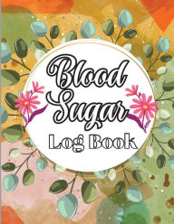 Title: Blood Sugar Log Book: Blood Sugar Level Monitoring, Diabetes Journal Diary & Log Book, Blood Sugar Tracker, Daily Diabetic Glucose Tracker and Recording Notebook, Author: Bucker Andy