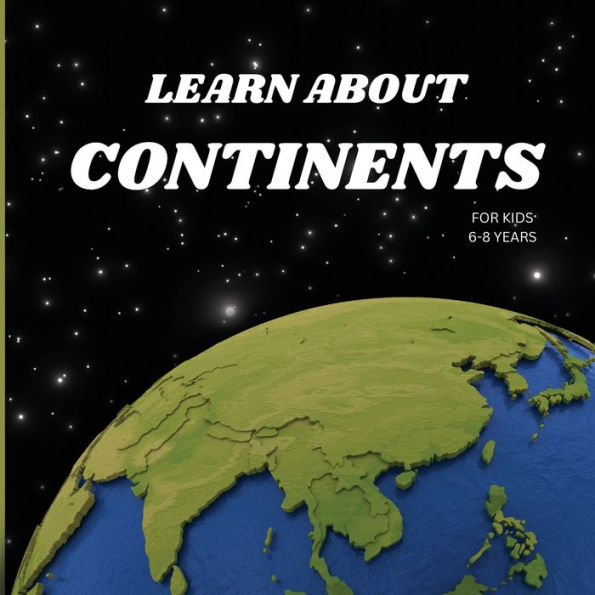 Learn About Continents Book for Kids 6-8 Years