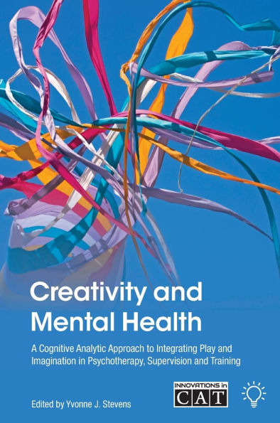 Creativity and Mental Health: A Cognitive Analytic Approach to Integrating Play and Imagination in Psychotherapy, Supervision and Training