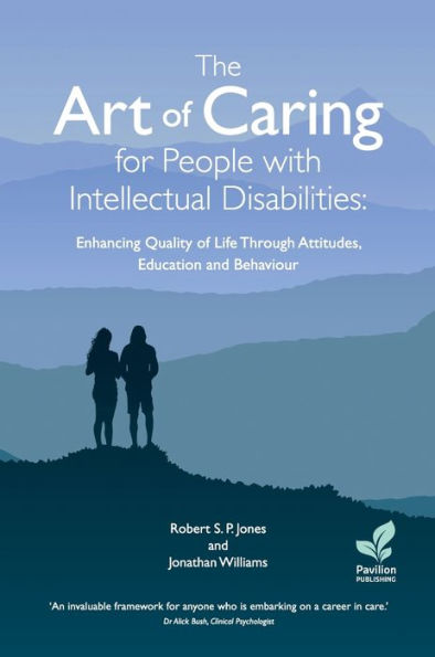 The Art of Caring for People with Intellectual Disabilities: Enhancing Quality of Life Through Attitudes, Education and Behaviour