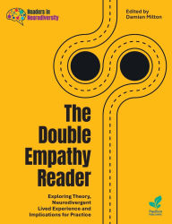 Title: The Double Empathy Reader: Exploring Theory, Neurodivergent Lived Experience and Implications for Practice, Author: Damian Milton