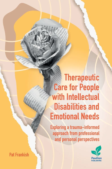 Therapeutic Care for People with Intellectual Disabilities and Emotional Needs: Exploring a trauma-informed approach from professional and personal perspectives