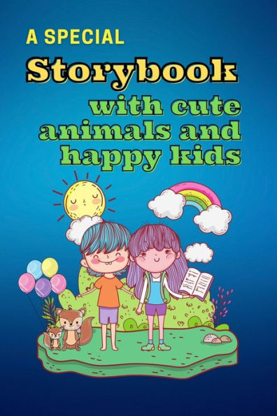A Special Storybook with Cute Animals and HAPPY KIDS: Children's Book with short stories to read Interesting tales with beautiful images to bring kids creativity and imagination to life Storybook and Fairy Tales for kids