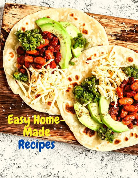 Easy Home-Made Recipes: A Must-Try Delicious and Quick-to-Make