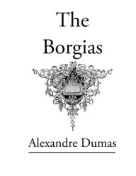 Title: The Borgias: Original Classic Novel, Author: Alexandre Dumas