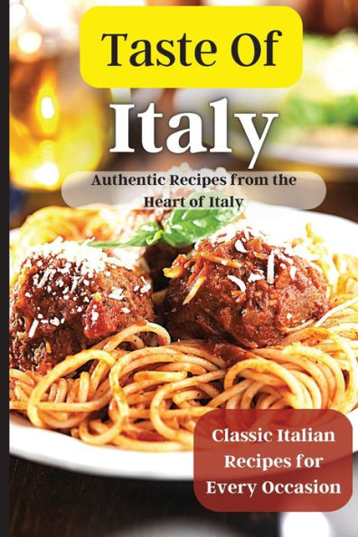 Taste Of Italy: Simple and Flavorful Italian Recipes for Busy Cooks