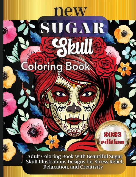 Sugar Skulls: A Day of the Dead Skull Illustrations with Beautiful Flowers, Fun Patterns, and Mexican Inspired Designs