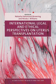 Title: International Legal and Ethical Perspectives on Uterus Transplantation, Author: Natasha Hammond-Browning