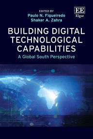 Downloading free books android Building Digital Technological Capabilities: A Global South Perspective 9781803922355 (English Edition) RTF PDF CHM by Paulo N. Figueiredo, Shaker A. Zahra