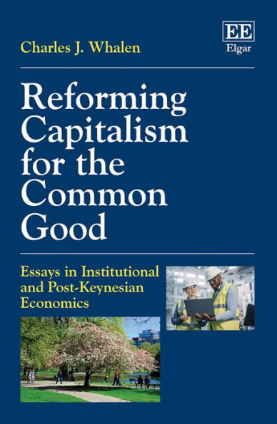 Reforming Capitalism for the Common Good: Essays in Institutional and Post-Keynesian Economics