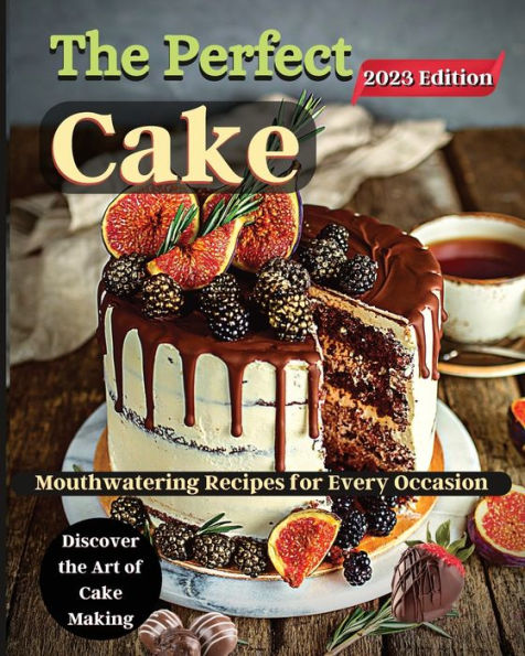 The Perfect Cake: Elevate Your Baking Skills with Cake Recipes
