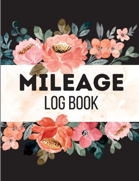 Mileage Log Book: A Complete Mileage Record Book, Daily Mileage for Taxes, Car & Vehicle Tracker for Business or Personal Taxes