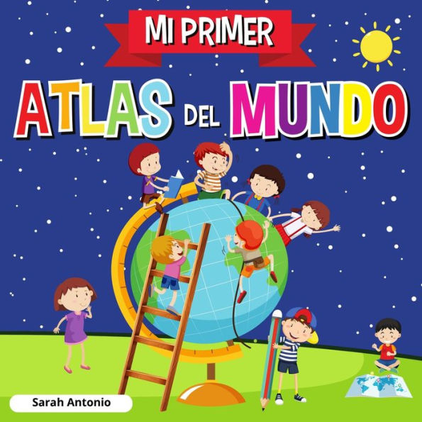 Mi Primer Atlas del Mundo: Atlas infantil del mundo, libro infantil divertido y educativo
