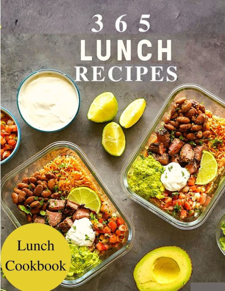 365 Lunch Recipes: Enjoy 365 Days With Amazing Lunch Recipes In Your Own Lunch Cookbook - Lunch Box Cookbook, Bento Lunch Cookbook, School Lunch Cookbook, Work Lunch Recipes, Lunch Box Recipes