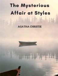 Title: The Mysterious Affair at Styles: The First Hercule Poirot Mystery, Author: Agatha Christie