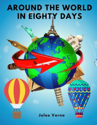 Title: Around the World in Eighty Days: Amazingly Awesome and Complex Characters oj Jules Verne's World, Author: Jules Verne