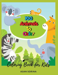 Title: 100 Animals To Color; Coloring Book for Kids, Ages 3-5 years, Author: Asan Sorina