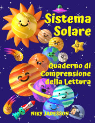 Title: Sistema Solare Quaderno di Comprensione della Lettura: Scopri i pianeti, il Sole, la Luna, le fasi e le eclissi attraverso testi coinvolgenti, curiositÃ¯Â¿Â½, attivitÃ¯Â¿Â½ e progetti! Un quaderno illustrato di attivitÃ¯Â¿Â½ per bambini dai 7 ai 12 anni,, Author: Niky Jadesson