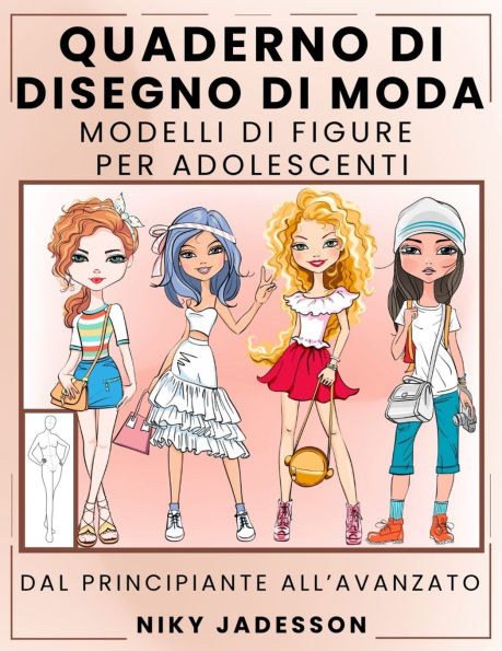 Quaderno di Disegno di Moda Modelli di Figure per Adolescenti: Dal Principiante all'Avanzato - Quaderno Guidato per Giovani Amanti della Moda. Include Modelli di Figure, Esercizi di Stile e Spazio Extra per Note e Ispirazione.