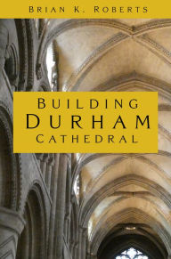 Google ebooks free download Building Durham Cathedral in English  by Brian K. Roberts, Brian K. Roberts