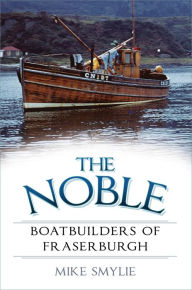 Title: The Noble Boatbuilders of Fraserburgh, Author: Mike Smylie