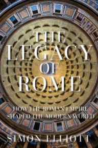 Title: The Legacy of Rome: How the Roman Empire Shaped the Modern World, Author: Simon Elliott