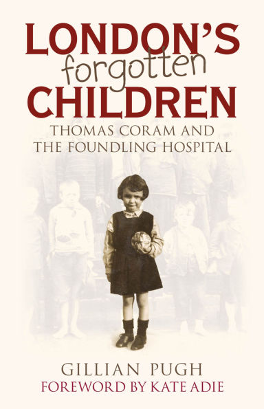 London's Forgotten Children: Thomas Coram and the Foundling Hospital