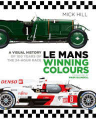 Download books in djvu format Le Mans Winning Colours: A Visual History of 100 Years of the 24-Hour Race in English by Mick Hill, Mick Hill