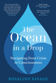 Title: The Ocean in a Drop: Navigating from Crisis to Consciousness, Author: Roz Savage
