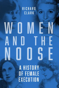Downloading free ebooks to ipad Women and the Noose: A History of Female Execution ePub 9781803992570 English version by Richard Clark