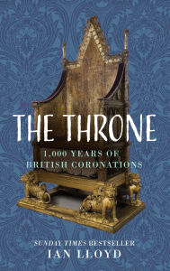 Ebooks downloads gratis The Throne: 1,000 Years of British Coronations by Ian Lloyd RTF MOBI