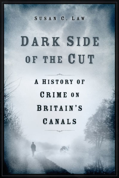 Dark Side of the Cut: A History Crime on Britain's Canals