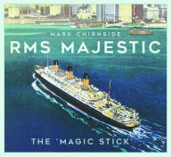 Title: RMS Majestic: The 'Magic Stick', Author: Mark Chirnside