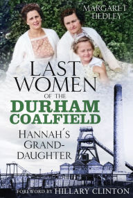 Title: The Last Women of the Durham Coalfield: Hannah's Granddaughter, Author: Margaret Hedley