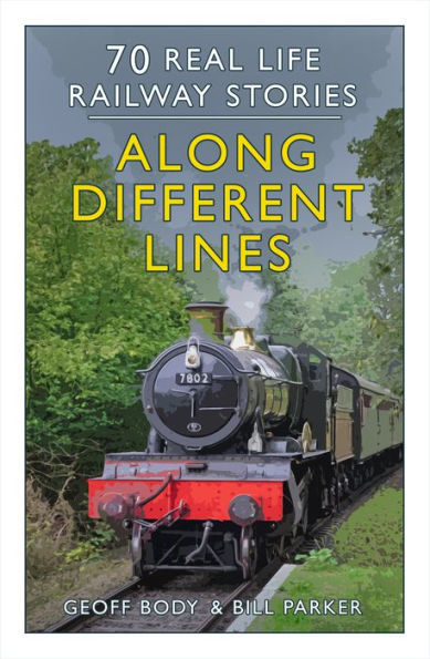 Along Different Lines: 70 Real Life Railway Stories