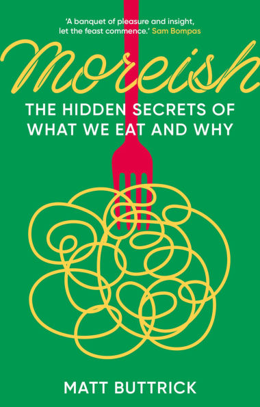 Moreish: The Hidden Secrets of What We Eat and Why