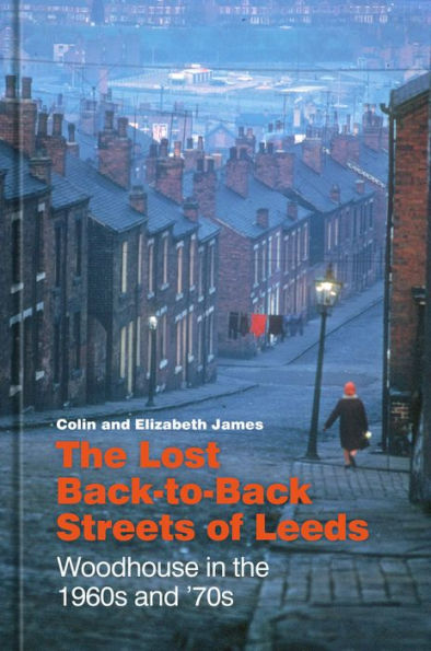 The Lost Back-to-Back Streets of Leeds: Woodhouse in the 1960s and '70s