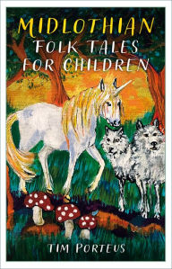 Title: Midlothian Folk Tales for Children, Author: Tim Porteus