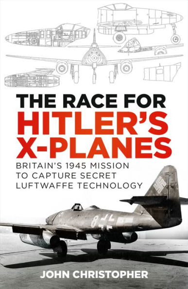 The Race for Hitler's X-Planes: Britain's 1945 Mission to Capture Secret Luftwaffe Technology