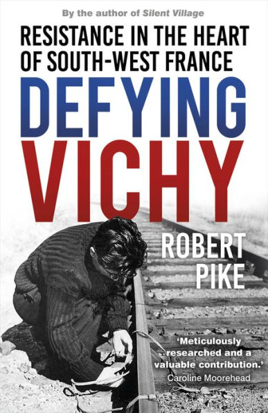 Defying Vichy: Blood, Fear and French Resistance